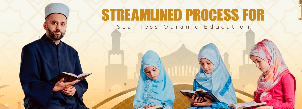 Streamlined Process for Seamless Quranic Education