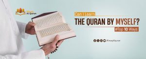 Can I Learn the Quran by Myself? Top 10 Ways