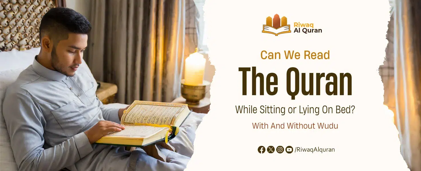 Can We Read the Quran While Sitting or Lying On Bed? - With And Without Wudu