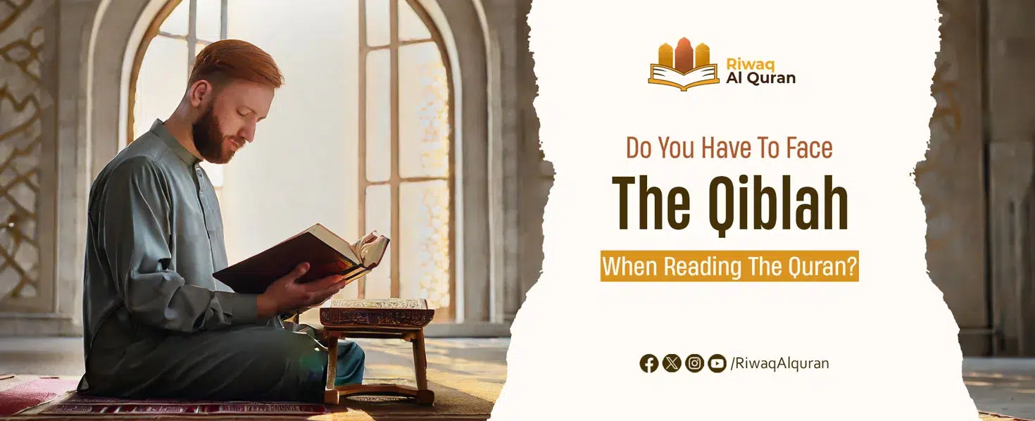 do you have to face qiblah when reading quran