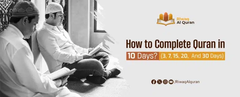 How to Complete Quran in 10 Days? (Plans For 3, 7, 15, 20, and 30 Days)