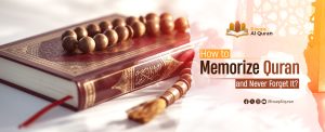 How To Memorize Quran Without Forgetting And Re-Memorize The Forgetting Quran?