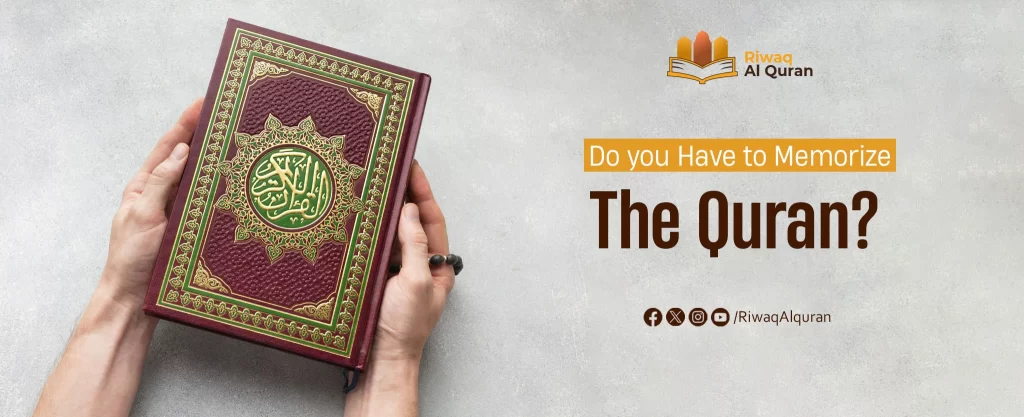 Do You Have To Memorize The Quran? Is It Compulsory? - Riwaq Al Quran