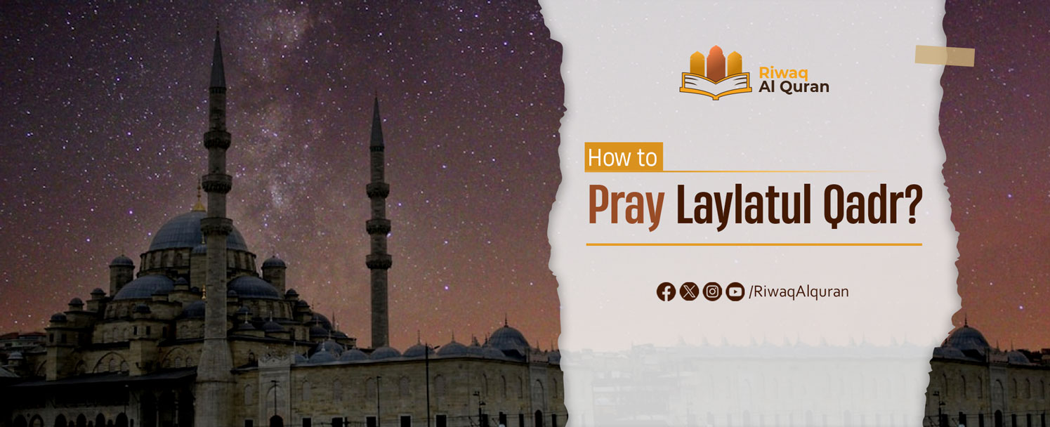 How to pray Laylatul Qadr Prayer?