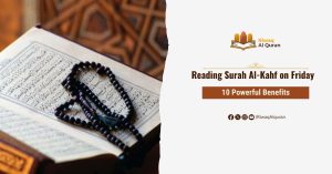 10 Powerful Benefits of Reading Surah Al-Kahf on Friday