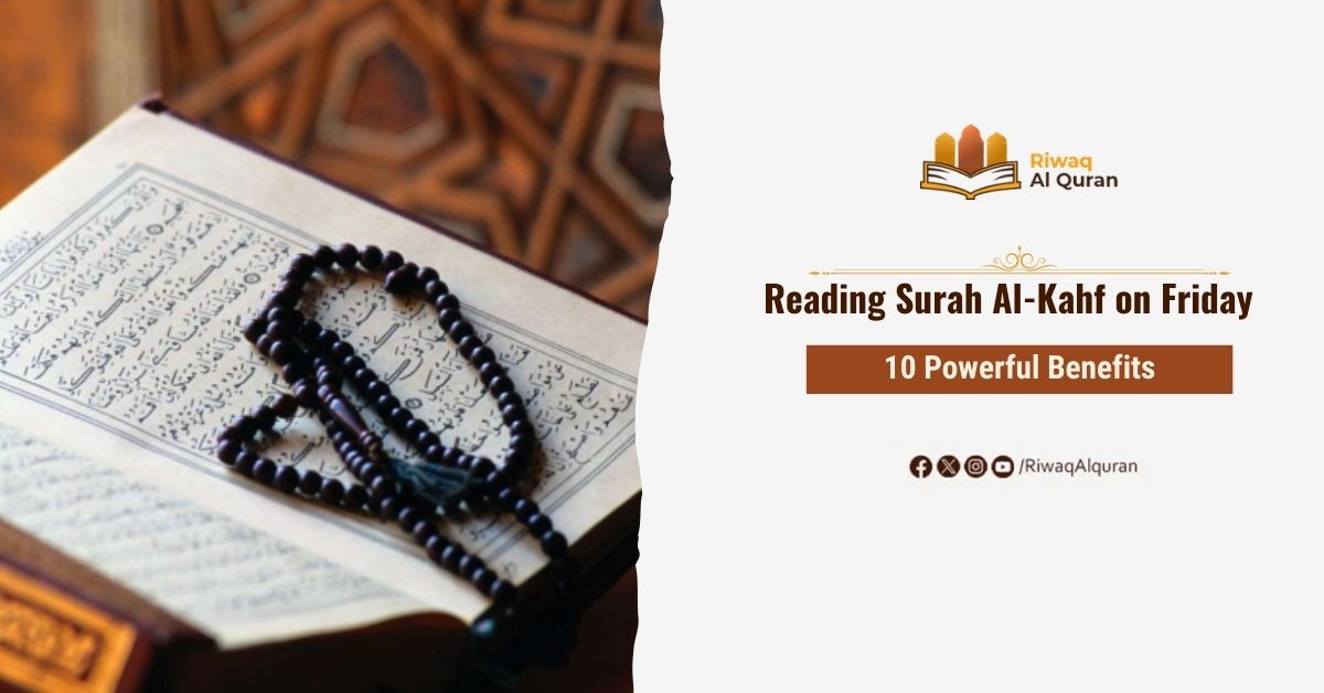 10 Powerful Benefits of Reading Surah Al-Kahf on Friday