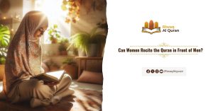 Can Women Recite the Quran in Front of Men
