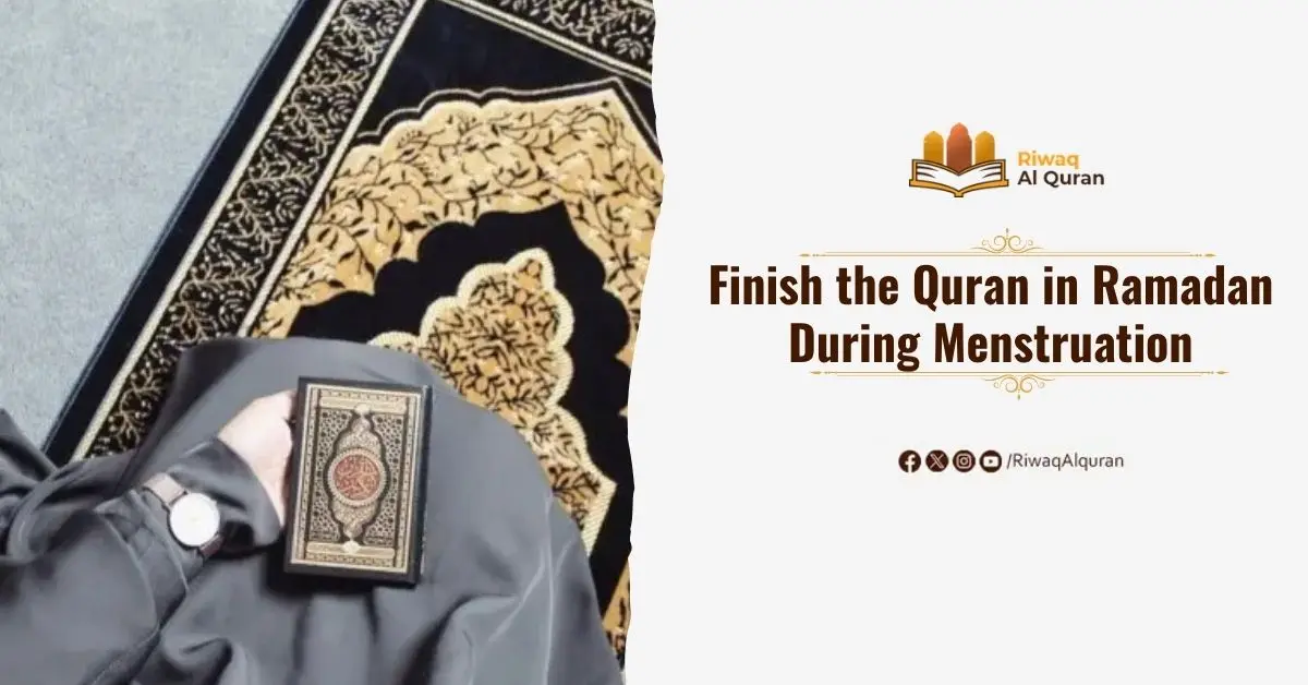 Finish the Quran in Ramadan During Menstruation